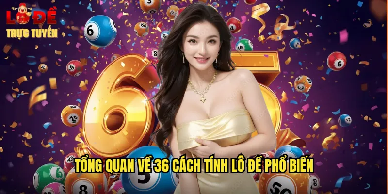 Tổng quan về 36 cách tính lô đề phổ biến