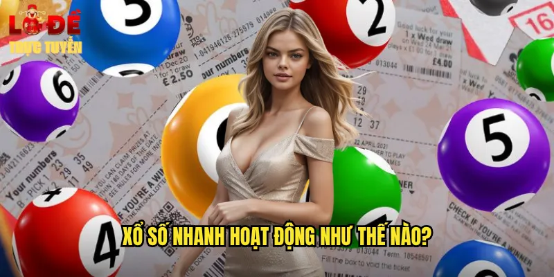 Xổ Số Nhanh - Giải Trí Thú Vị Mỗi Ngày Tại Lô Đề Trực Tuyến 2 Xổ số nhanh hoạt động như thế nào?