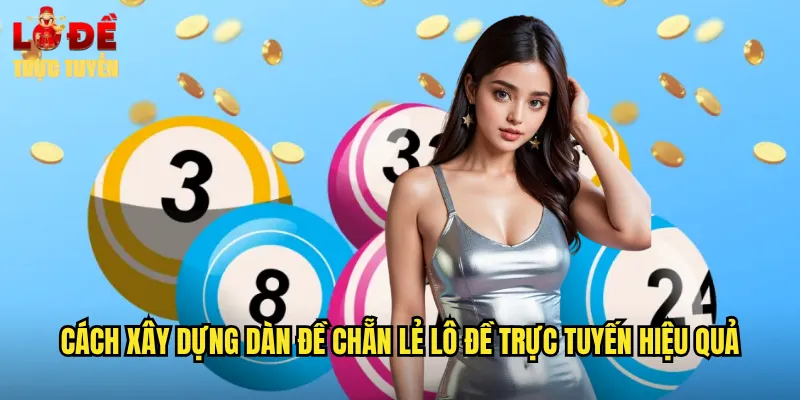 Dàn Đề Chẵn Lẻ - Phương Pháp Đánh Lô Đề Thông Minh Nhất 3 Cách xây dựng dàn đề chẵn lẻ lô đề trực tuyến hiệu quả