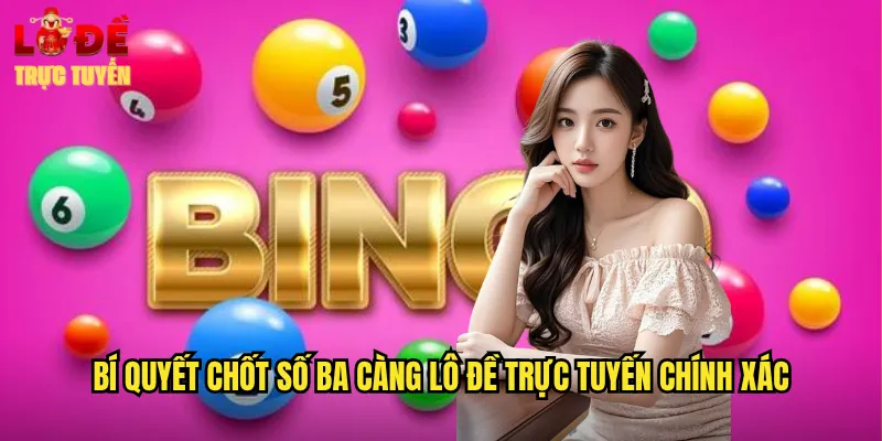 Bí quyết chốt số ba càng lô đề trực tuyến chính xác