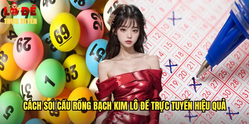 Rồng Bạch Kim - Công Thức Vàng Chinh Phục Lô Đề Trực Tuyến 3 Cách soi cầu rồng bạch kim lô đề trực tuyến hiệu quả