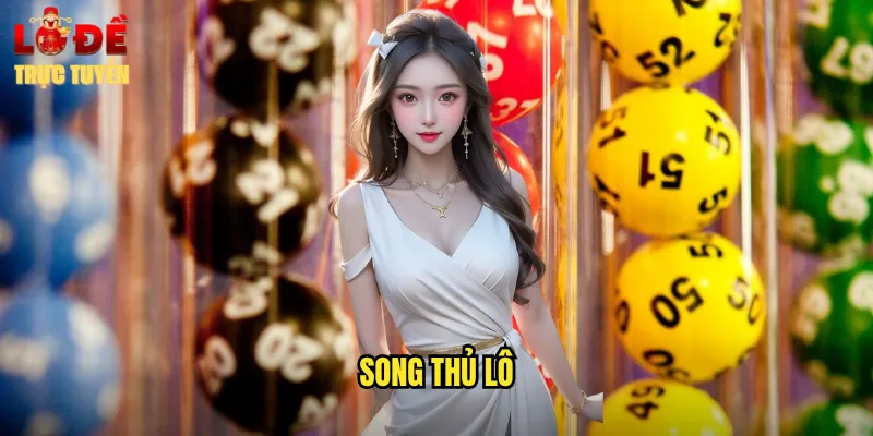 Song Thủ Lô - Chiến Thuật Gấp Đôi Cơ Hội Thắng Lớn 1 song thủ lô