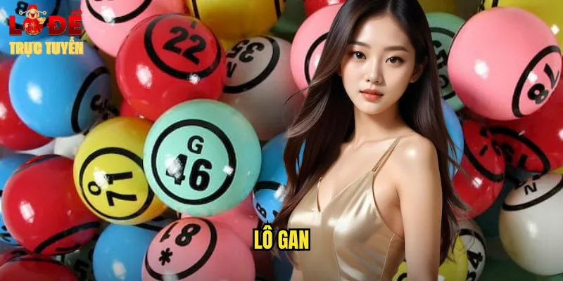 Lô Gan - Nghệ Thuật Săn Bắt Con Số Đặc Biệt Nhất 2 lô gan