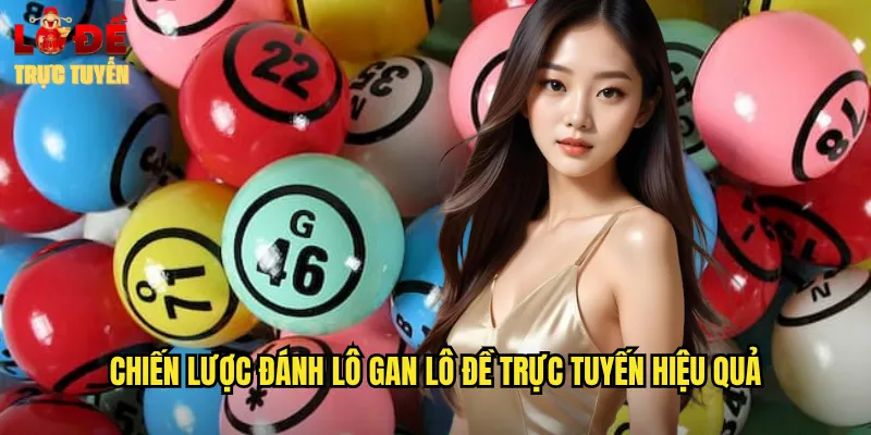 Lô Gan - Nghệ Thuật Săn Bắt Con Số Đặc Biệt Nhất 3 Chiến lược đánh lô gan lô đề trực tuyến hiệu quả