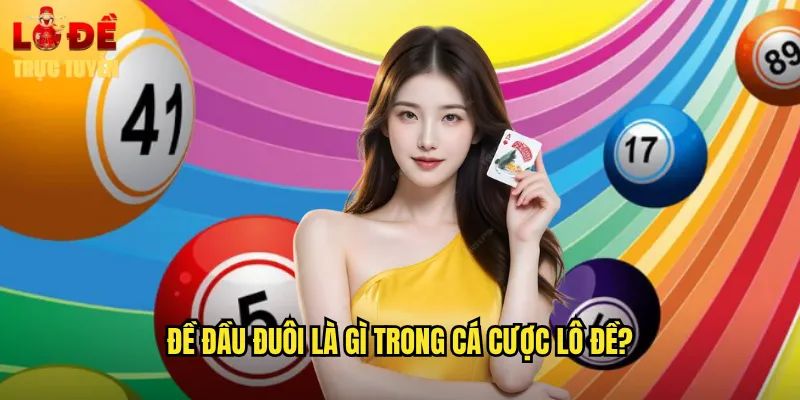 Đề đầu đuôi là gì trong cá cược lô đề?