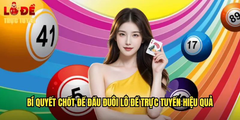 Bí quyết chốt đề đầu đuôi lô đề trực tuyến hiệu quả