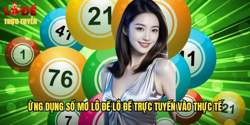 Sổ Mơ Lô Đề - Giải Mã Giấc Mơ Thành Con Số May Mắn 3 Ứng dụng sổ mơ lô đề lô đề trực tuyến vào thực tế