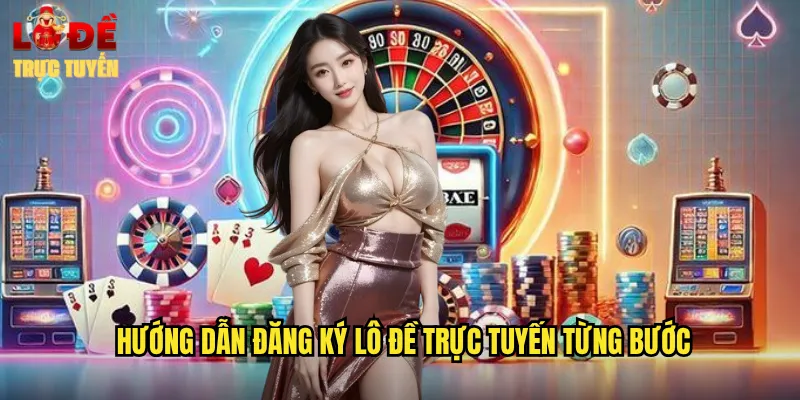 Hướng Dẫn Đăng Ký Lô Đề Trực Tuyến Từng Bước