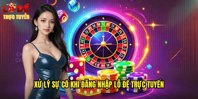 Đăng Nhập Lô Đề Trực Tuyến An Toàn Truy Cập Mọi Lúc Mọi Nơi 3 Xử Lý Sự Cố Khi Đăng Nhập Lô Đề Trực Tuyến