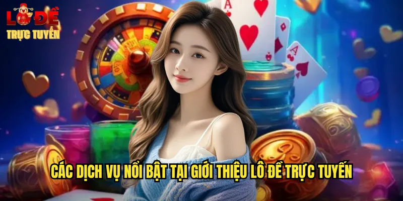 Giới Thiệu Lô Đề Trực Tuyến - Nền Tảng Uy Tín Hàng Đầu Việt Nam 2 Các Dịch Vụ Nổi Bật Tại Giới Thiệu Lô Đề Trực Tuyến