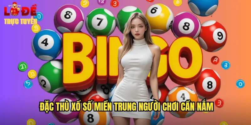 Đặc Thù Xổ Số Miền Trung Người Chơi Cần Nắm