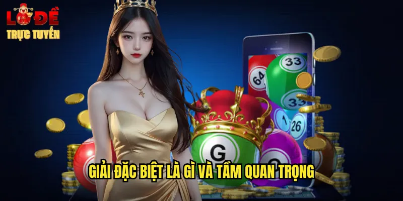 Soi Cầu Đặc Biệt Hôm Nay Lô Đề Trực Tuyến Dự Đoán Chính Xác 2 Giải Đặc Biệt Là Gì Và Tầm Quan Trọng