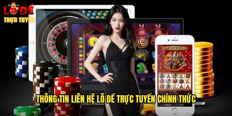 Thông Tin Liên Hệ Lô Đề Trực Tuyến Chính Thức