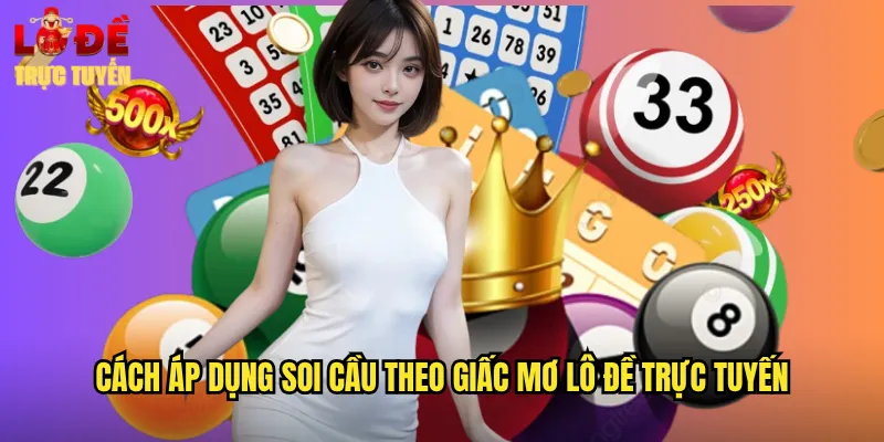 Cách Áp Dụng Soi Cầu Theo Giấc Mơ Lô Đề Trực Tuyến