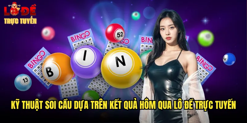 Kỹ Thuật Soi Cầu Dựa Trên Kết Quả Hôm Qua Lô Đề Trực Tuyến