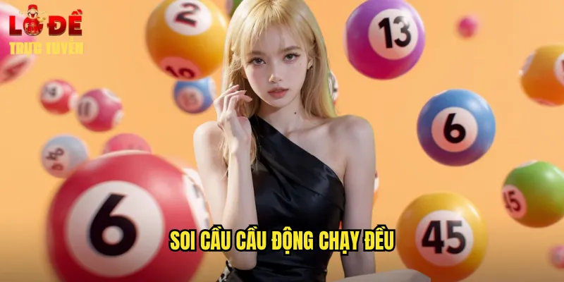 Soi Cầu Cầu Động Chạy Đều Hiệu Quả Với Lô Đề Trực Tuyến 5 soi cầu cầu động chạy đều