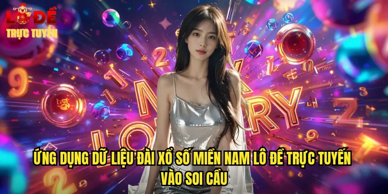 Thống Kê Đài Xổ Số Miền Nam Chi Tiết Nhất Tại Lô Đề Trực Tuyến 3 Ứng dụng dữ liệu đài xổ số miền Nam lô đề trực tuyến vào soi cầu